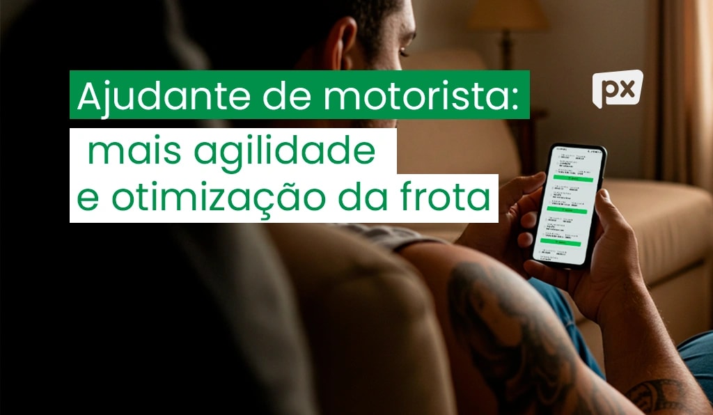 Ajudante de motorista: mais agilidade e otimização da frota